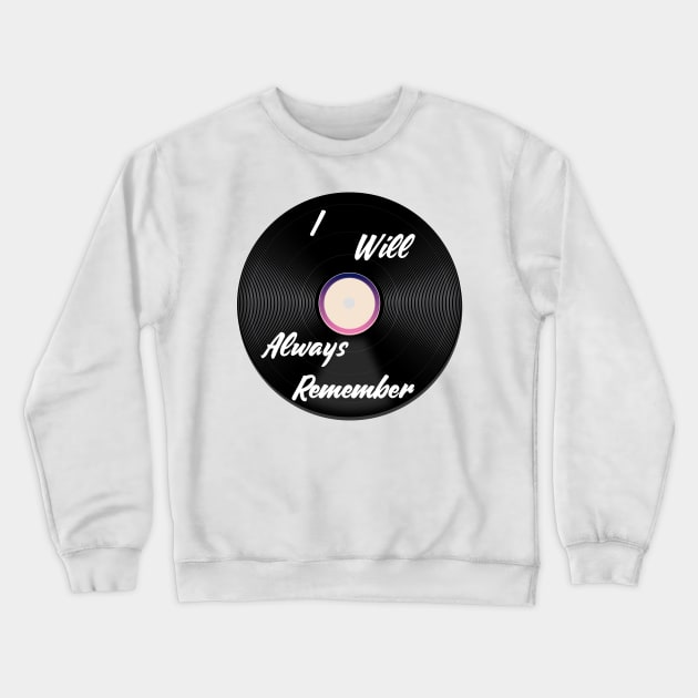 I Will Always Remember Crewneck Sweatshirt by nickemporium1